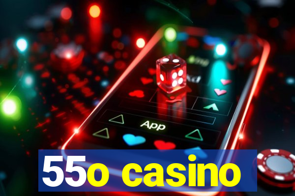 55o casino